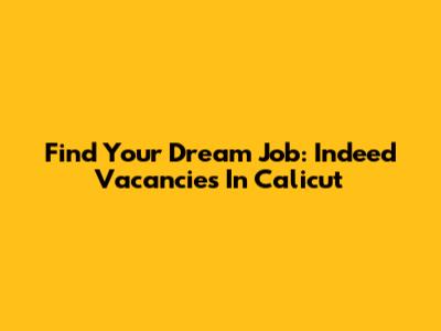 Find Your Dream Job: Indeed Vacancies In Calicut