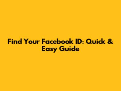 Find Your Facebook ID: Quick & Easy Guide