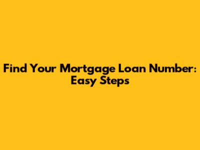 Find Your Mortgage Loan Number: Easy Steps