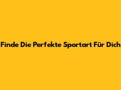 Finde Die Perfekte Sportart Für Dich