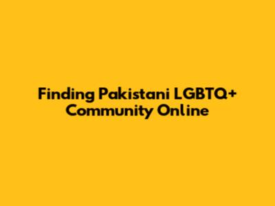 Finding Pakistani LGBTQ+ Community Online