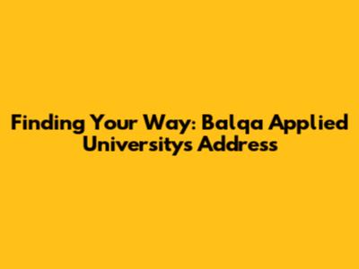 Finding Your Way: Balqa Applied University's Address