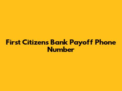 First Citizens Bank Payoff Phone Number