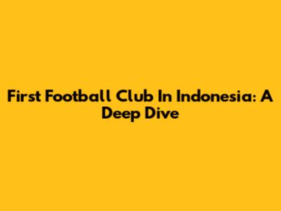 First Football Club In Indonesia: A Deep Dive