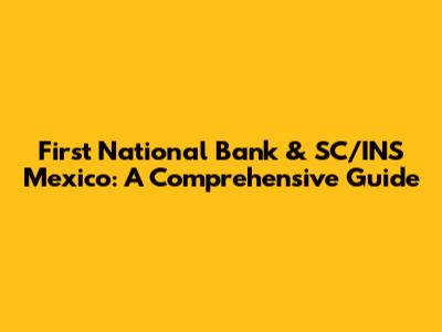 First National Bank & SC/INS Mexico: A Comprehensive Guide