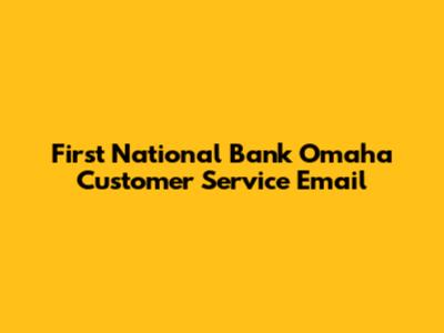 First National Bank Omaha Customer Service Email