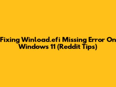 Fixing "Winload.efi Missing" Error On Windows 11 (Reddit Tips)