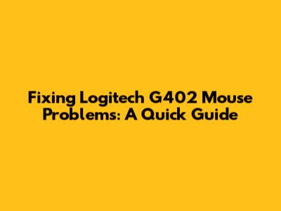 Fixing Logitech G402 Mouse Problems: A Quick Guide