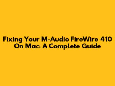 Fixing Your M-Audio FireWire 410 On Mac: A Complete Guide