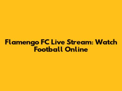 Flamengo FC Live Stream: Watch Football Online