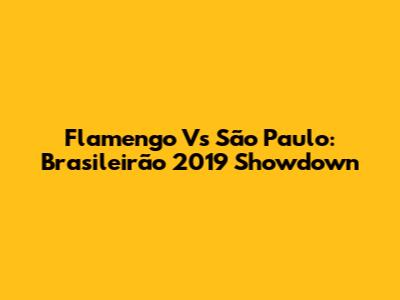 Flamengo Vs São Paulo: Brasileirão 2019 Showdown