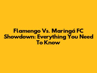 Flamengo Vs. Maringá FC Showdown: Everything You Need To Know