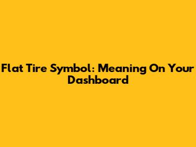 Flat Tire Symbol: Meaning On Your Dashboard
