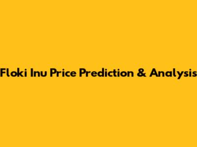 Floki Inu Price Prediction & Analysis