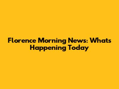 Florence Morning News: What's Happening Today