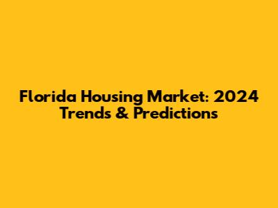 Florida Housing Market: 2024 Trends & Predictions