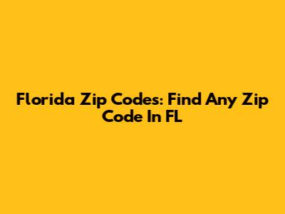Florida Zip Codes: Find Any Zip Code In FL