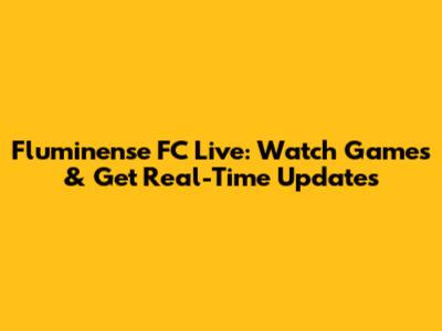 Fluminense FC Live: Watch Games & Get Real-Time Updates