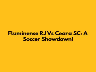 Fluminense RJ Vs Ceara SC: A Soccer Showdown!