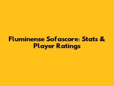 Fluminense Sofascore: Stats & Player Ratings