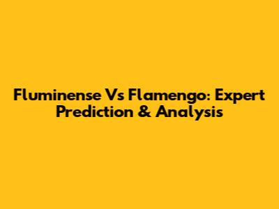 Fluminense Vs Flamengo: Expert Prediction & Analysis