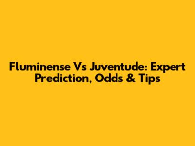 Fluminense Vs Juventude: Expert Prediction, Odds & Tips