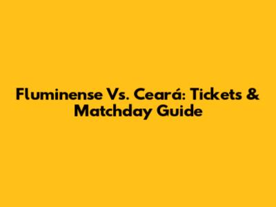 Fluminense Vs. Ceará: Tickets & Matchday Guide