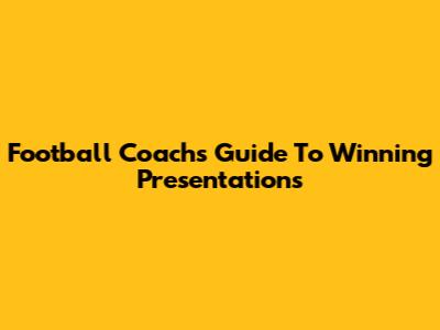 Football Coach's Guide To Winning Presentations