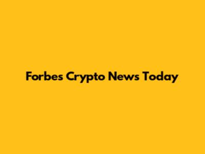 Forbes Crypto News Today