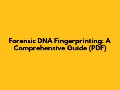 Forensic DNA Fingerprinting: A Comprehensive Guide (PDF)