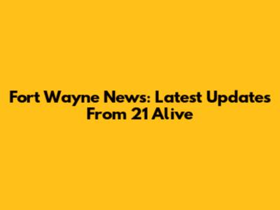 Fort Wayne News: Latest Updates From 21 Alive