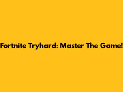 Fortnite Tryhard: Master The Game!