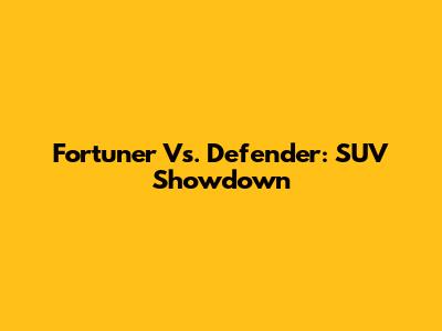 Fortuner Vs. Defender: SUV Showdown