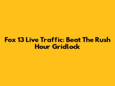 Fox 13 Live Traffic: Beat The Rush Hour Gridlock