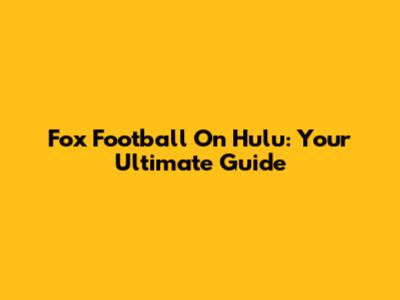 Fox Football On Hulu: Your Ultimate Guide