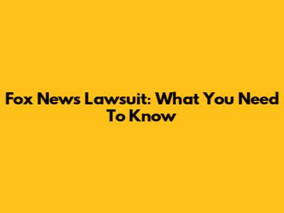 Fox News Lawsuit: What You Need To Know