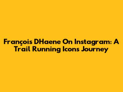 François D'Haene On Instagram: A Trail Running Icon's Journey