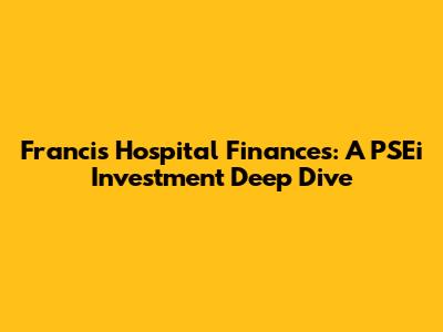 Francis Hospital Finances: A PSEi Investment Deep Dive