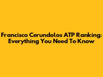 Francisco Cerundolo's ATP Ranking: Everything You Need To Know
