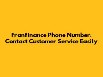 Franfinance Phone Number: Contact Customer Service Easily