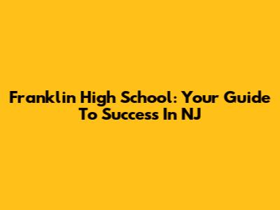 Franklin High School: Your Guide To Success In NJ