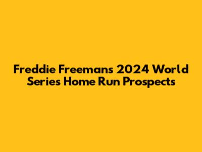 Freddie Freeman's 2024 World Series Home Run Prospects