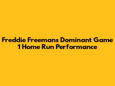 Freddie Freeman's Dominant Game 1 Home Run Performance