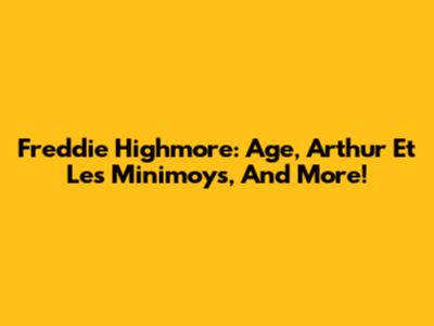 Freddie Highmore: Age, Arthur Et Les Minimoys, And More!