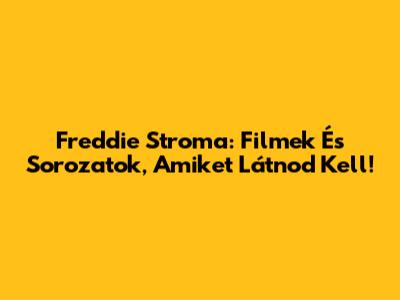 Freddie Stroma: Filmek És Sorozatok, Amiket Látnod Kell!