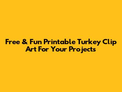 Free & Fun Printable Turkey Clip Art For Your Projects