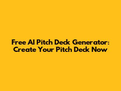 Free AI Pitch Deck Generator: Create Your Pitch Deck Now