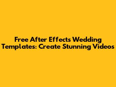 Free After Effects Wedding Templates: Create Stunning Videos