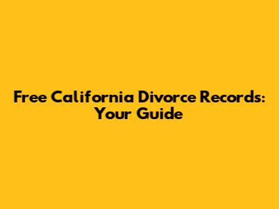 Free California Divorce Records: Your Guide