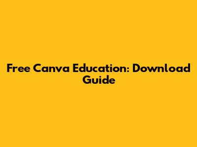 Free Canva Education: Download Guide